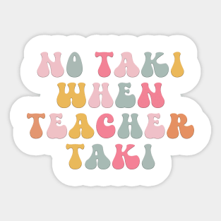 No Taki When Teacher Taki Funny Education Classroom Teacher Sticker